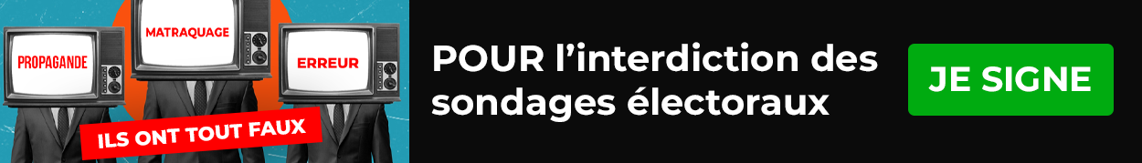 Pétition Pour l'interdiction des sondages électoraux